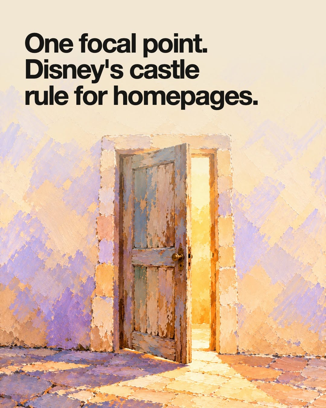 One focal point. Disney’s castle rule for homepages. A painted door left open to the light